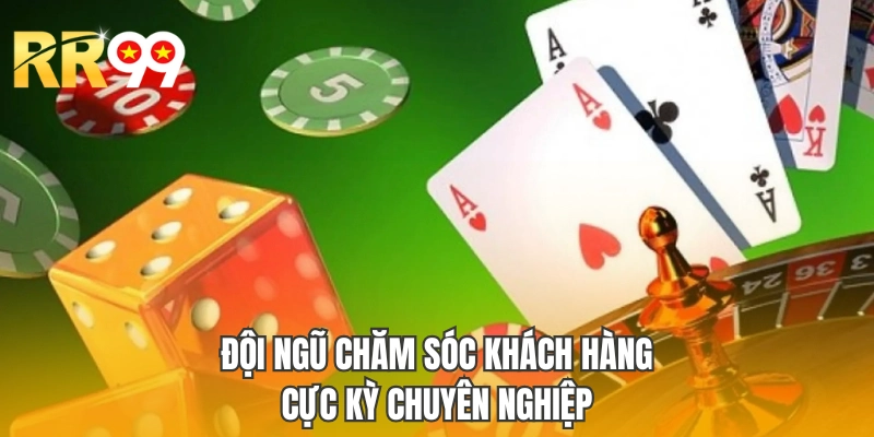 Đội ngũ chăm sóc khách hàng cực kỳ chuyên nghiệp
