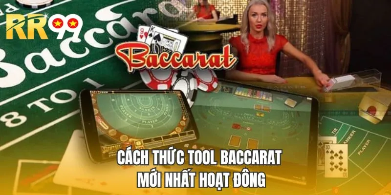 Cách thức tool Baccarat mới nhất hoạt động