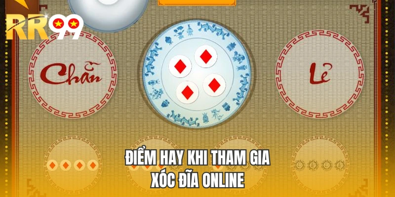 Điểm hay khi tham gia Xóc Đĩa Online