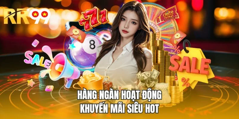 Hàng ngàn hoạt động khuyến mãi siêu HOT