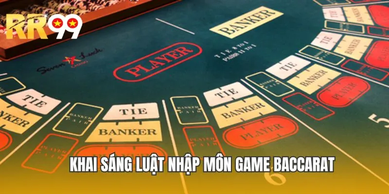 Khai sáng luật nhập môn game Baccarat