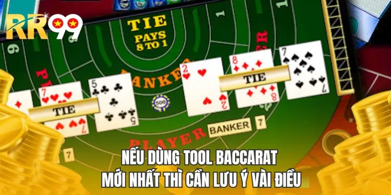 Nếu dùng tool Baccarat mới nhất thì cần lưu ý vài điều