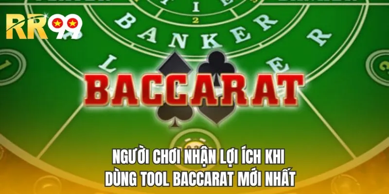 Người chơi nhận lợi ích khi dùng tool Baccarat mới nhất
