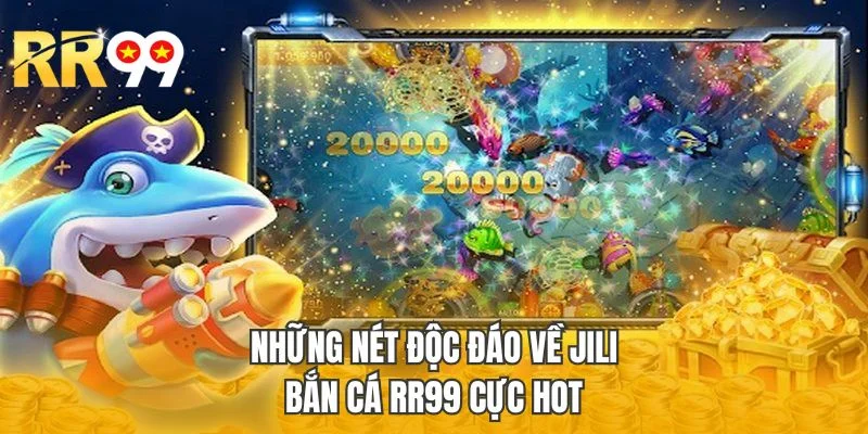 Những nét độc đáo về tựa Jili bắn cá RR99 cực HOT
