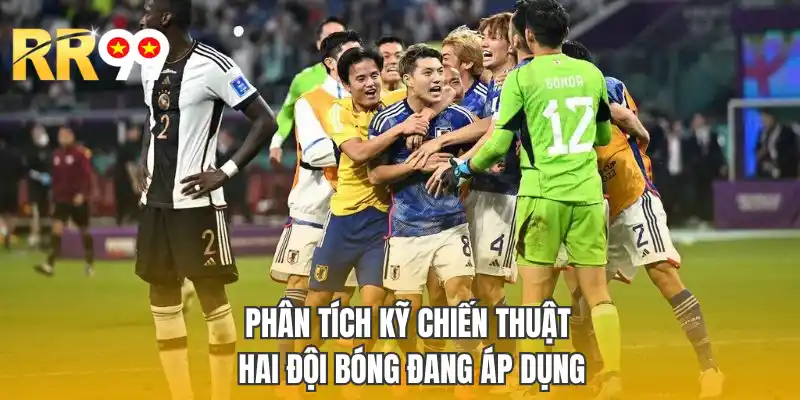 Phân tích kỹ chiến thuật hai đội bóng đang áp dụng