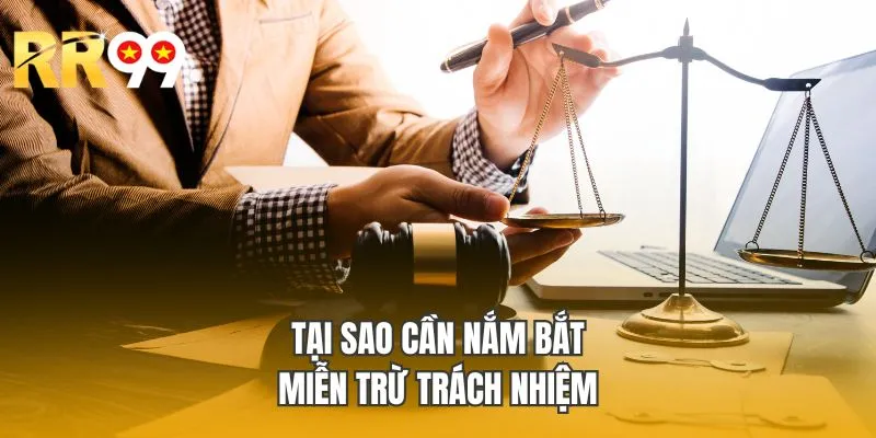 Tại sao cần nắm bắt miễn trừ trách nhiệm