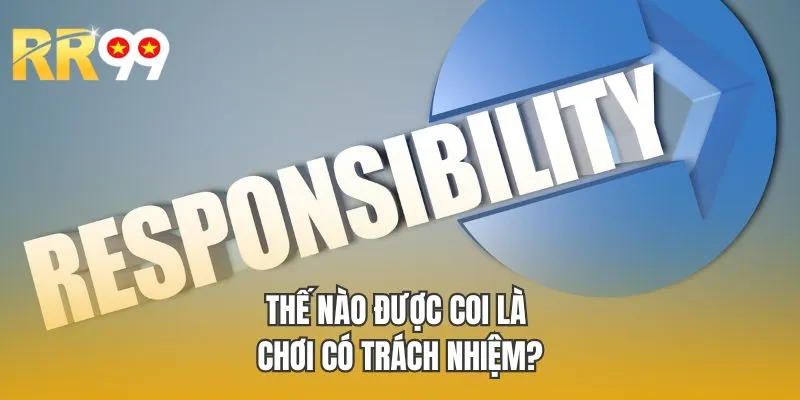 Thế nào được coi là chơi có trách nhiệm?